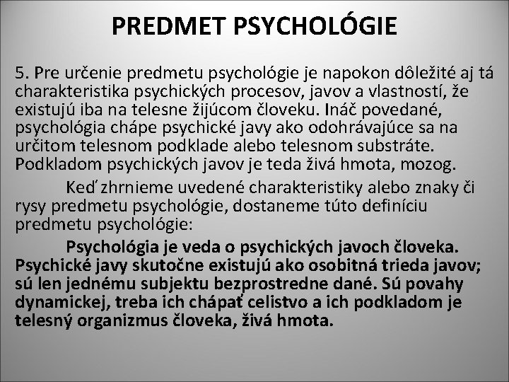 PREDMET PSYCHOLÓGIE 5. Pre určenie predmetu psychológie je napokon dôležité aj tá charakteristika psychických