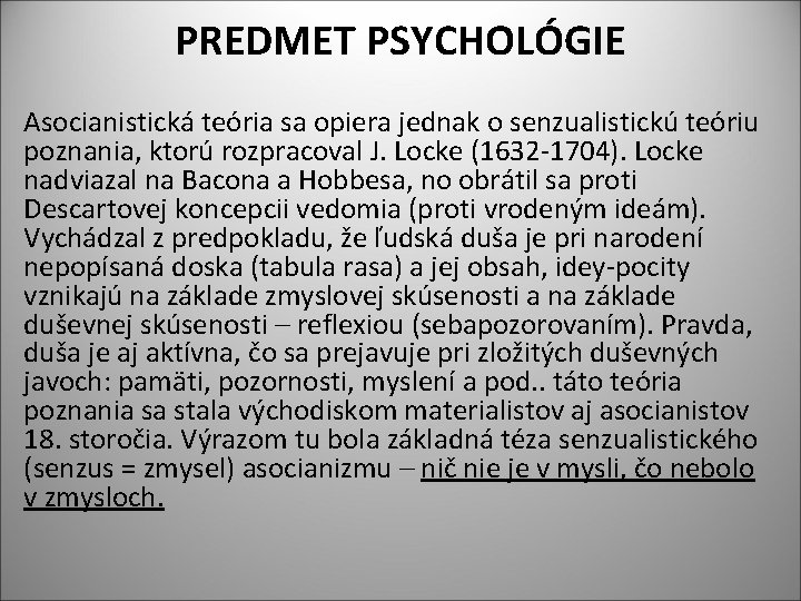 PREDMET PSYCHOLÓGIE Asocianistická teória sa opiera jednak o senzualistickú teóriu poznania, ktorú rozpracoval J.
