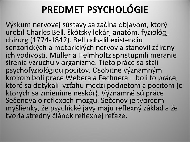 PREDMET PSYCHOLÓGIE Výskum nervovej sústavy sa začína objavom, ktorý urobil Charles Bell, škótsky lekár,