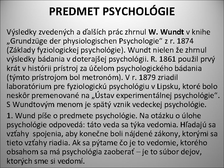 PREDMET PSYCHOLÓGIE Výsledky zvedených a ďalších prác zhrnul W. Wundt v knihe „Grundzüge der