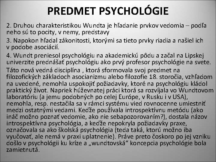 PREDMET PSYCHOLÓGIE 2. Druhou charakteristikou Wundta je hľadanie prvkov vedomia – podľa neho sú