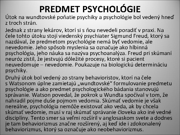 PREDMET PSYCHOLÓGIE Útok na wundtovské poňatie psychiky a psychológie bol vedený hneď z troch