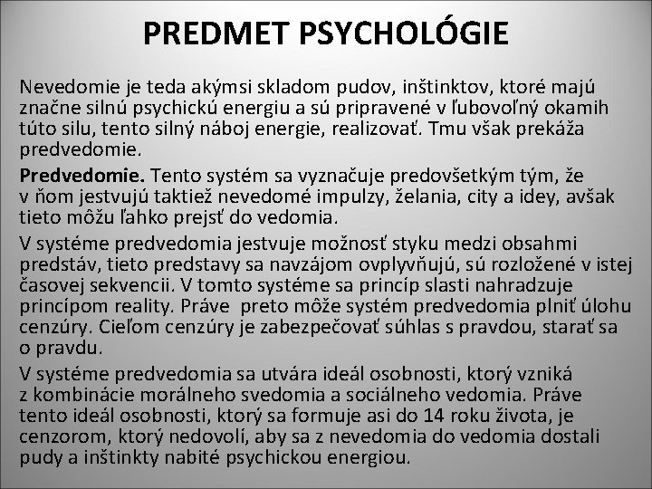 PREDMET PSYCHOLÓGIE Nevedomie je teda akýmsi skladom pudov, inštinktov, ktoré majú značne silnú psychickú