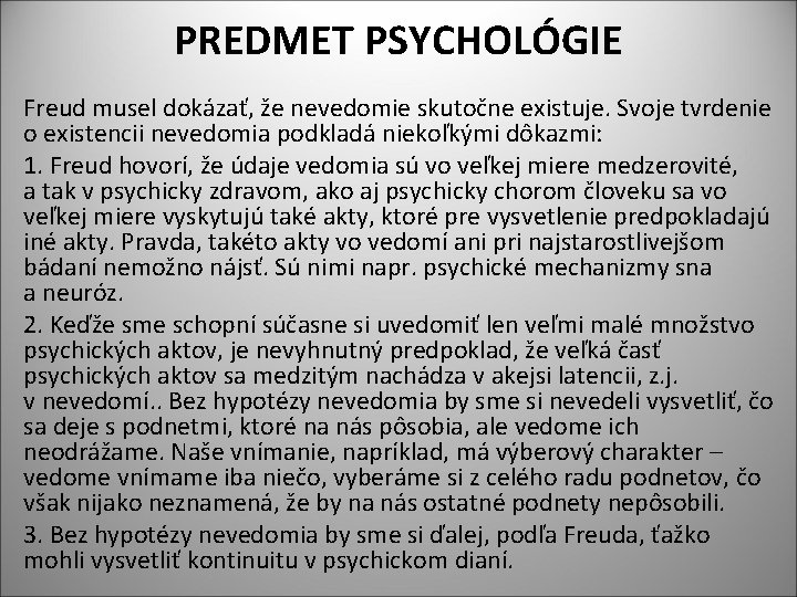 PREDMET PSYCHOLÓGIE Freud musel dokázať, že nevedomie skutočne existuje. Svoje tvrdenie o existencii nevedomia