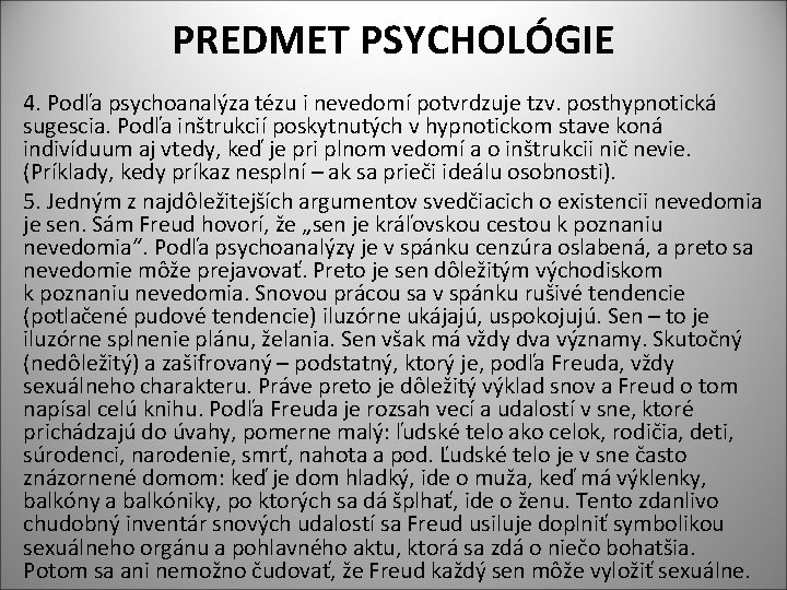 PREDMET PSYCHOLÓGIE 4. Podľa psychoanalýza tézu i nevedomí potvrdzuje tzv. posthypnotická sugescia. Podľa inštrukcií
