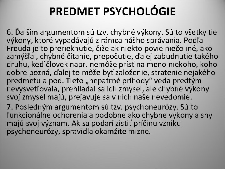PREDMET PSYCHOLÓGIE 6. Ďalším argumentom sú tzv. chybné výkony. Sú to všetky tie výkony,