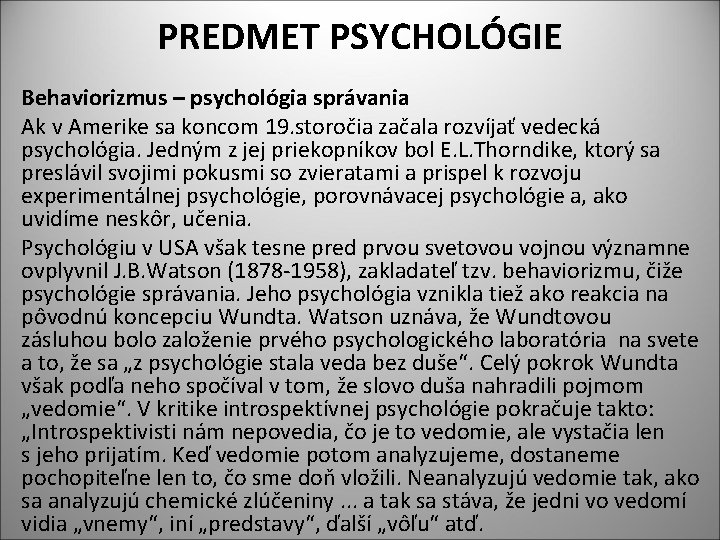PREDMET PSYCHOLÓGIE Behaviorizmus – psychológia správania Ak v Amerike sa koncom 19. storočia začala