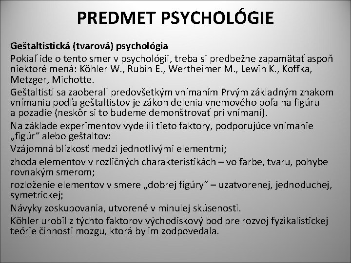 PREDMET PSYCHOLÓGIE Geštaltistická (tvarová) psychológia Pokiaľ ide o tento smer v psychológii, treba si
