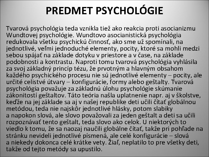 PREDMET PSYCHOLÓGIE Tvarová psychológia teda vznikla tiež ako reakcia proti asocianizmu Wundtovej psychológie. Wundtovo
