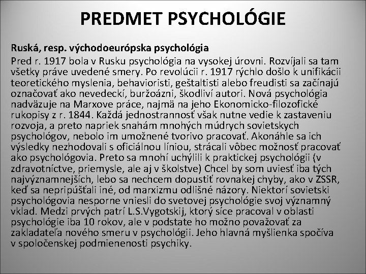 PREDMET PSYCHOLÓGIE Ruská, resp. východoeurópska psychológia Pred r. 1917 bola v Rusku psychológia na