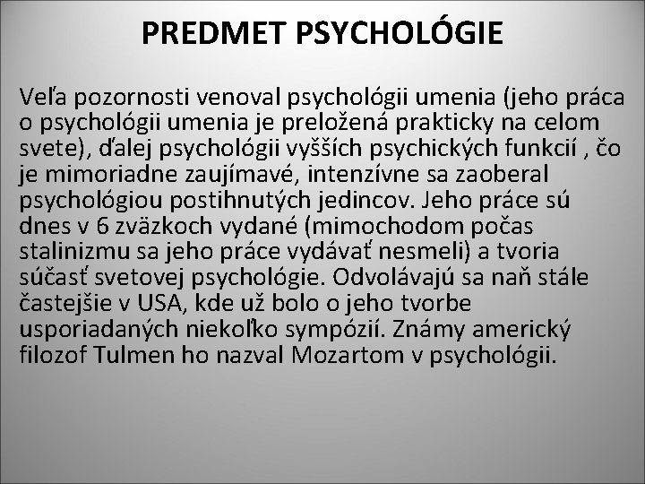 PREDMET PSYCHOLÓGIE Veľa pozornosti venoval psychológii umenia (jeho práca o psychológii umenia je preložená