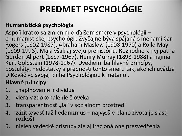 PREDMET PSYCHOLÓGIE Humanistická psychológia Aspoň krátko sa zmienim o ďalšom smere v psychológii –