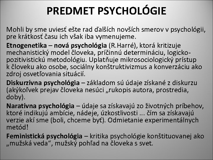 PREDMET PSYCHOLÓGIE Mohli by sme uviesť ešte rad ďalších novších smerov v psychológii, pre