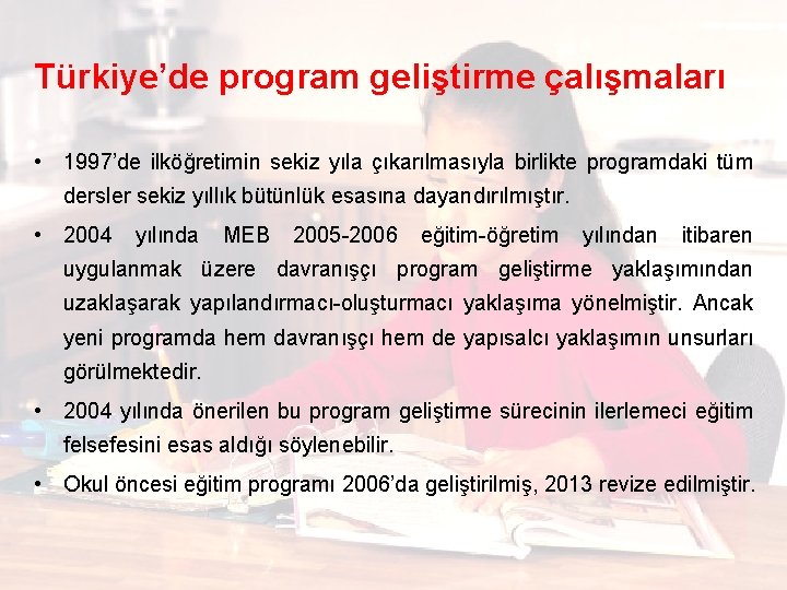 Türkiye’de program geliştirme çalışmaları • 1997’de ilköğretimin sekiz yıla çıkarılmasıyla birlikte programdaki tüm dersler