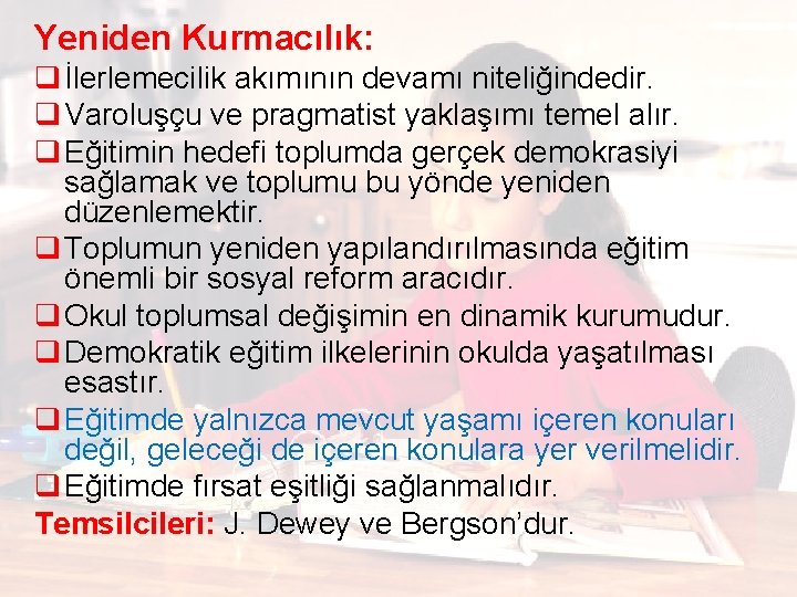 Yeniden Kurmacılık: q İlerlemecilik akımının devamı niteliğindedir. q Varoluşçu ve pragmatist yaklaşımı temel alır.