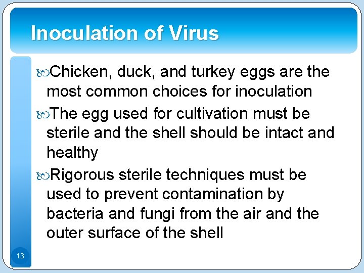 Inoculation of Virus Chicken, duck, and turkey eggs are the most common choices for Inoculation of Virus Chicken, duck, and turkey eggs are the most common choices for