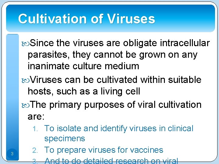 Cultivation of Viruses Since the viruses are obligate intracellular parasites, they cannot be grown Cultivation of Viruses Since the viruses are obligate intracellular parasites, they cannot be grown