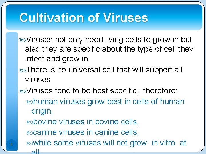 Cultivation of Viruses not only need living cells to grow in but 4 also