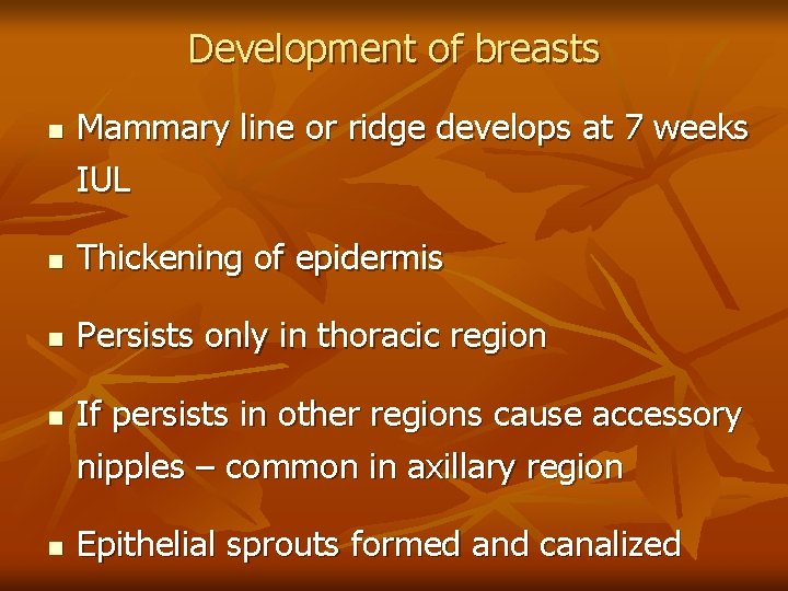 Development of breasts n Mammary line or ridge develops at 7 weeks IUL n