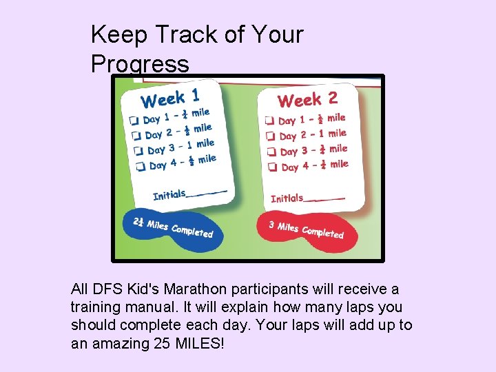 Keep Track of Your Progress All DFS Kid's Marathon participants will receive a training