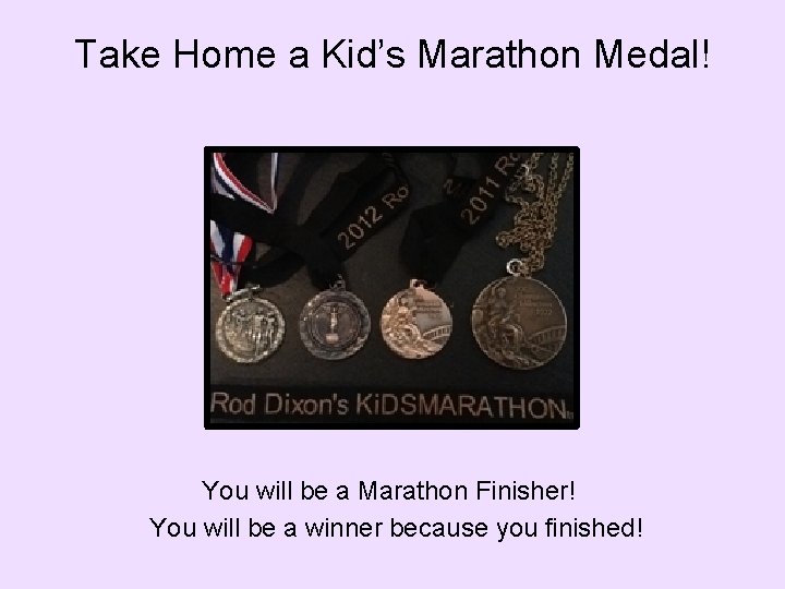 Take Home a Kid’s Marathon Medal! You will be a Marathon Finisher! You will