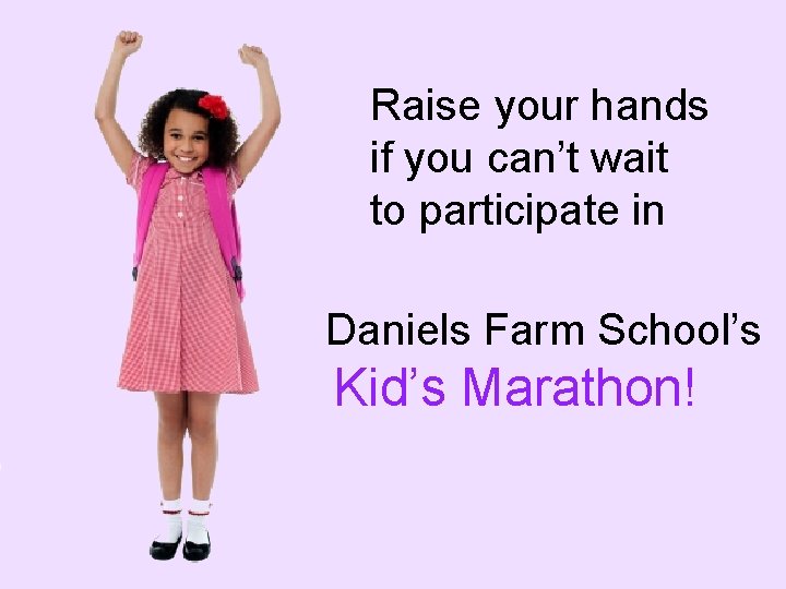 Raise your hands if you can’t wait to participate in Daniels Farm School’s Kid’s