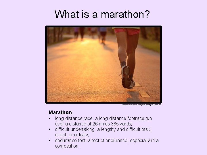 What is a marathon? Photo courtesy of Sura Nualpradid/freedigitalphotos. net Marathon • • •