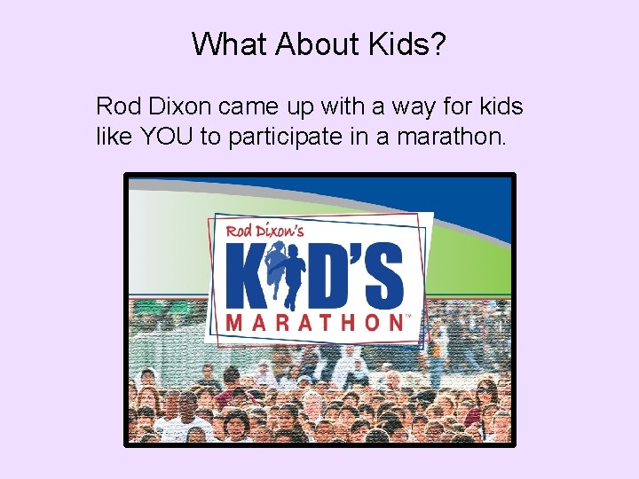 What About Kids? Rod Dixon came up with a way for kids like YOU