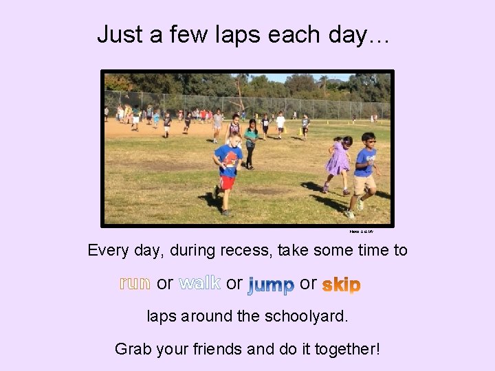 Just a few laps each day… Photo: ALAMY Every day, during recess, take some