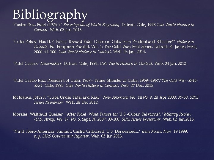 Bibliography "Castro Ruz, Fidel (1926 ). " Encyclopedia of World Biography. Detroit: Gale, 1998.