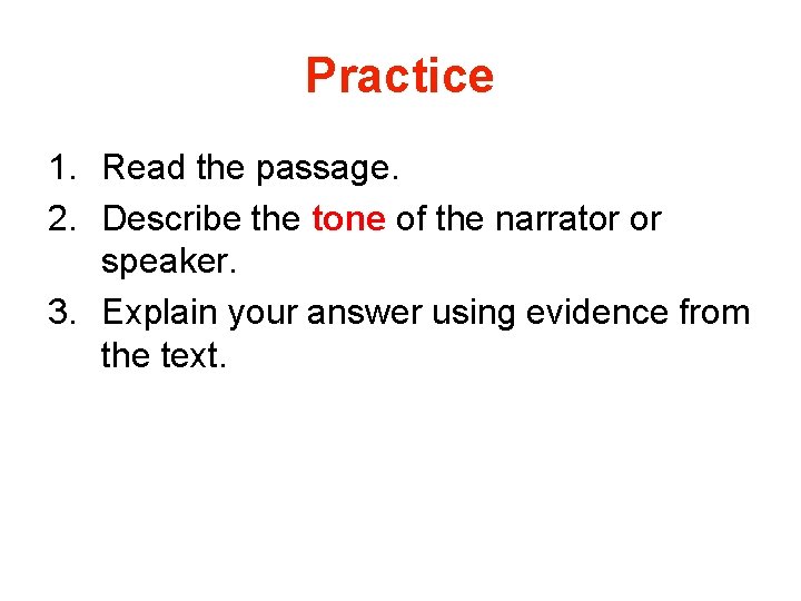 Practice 1. Read the passage. 2. Describe the tone of the narrator or speaker. Practice 1. Read the passage. 2. Describe the tone of the narrator or speaker.