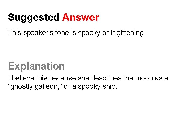 Suggested Answer This speaker's tone is spooky or frightening. Explanation I believe this because Suggested Answer This speaker's tone is spooky or frightening. Explanation I believe this because