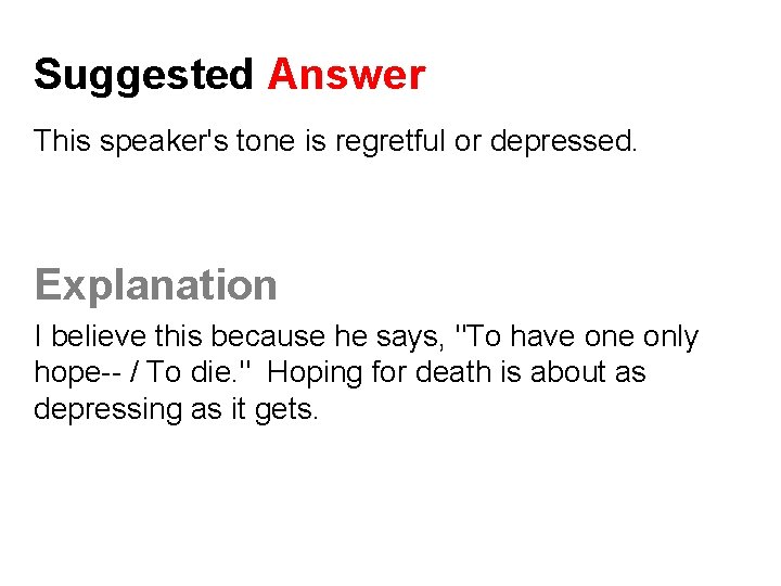 Suggested Answer This speaker's tone is regretful or depressed. Explanation I believe this because Suggested Answer This speaker's tone is regretful or depressed. Explanation I believe this because