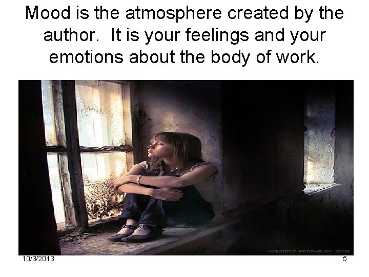Mood is the atmosphere created by the author. It is your feelings and your Mood is the atmosphere created by the author. It is your feelings and your