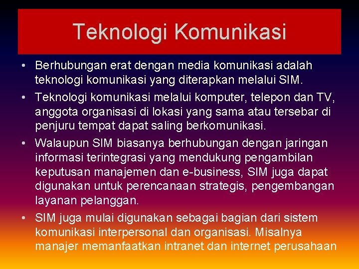 Teknologi Komunikasi • Berhubungan erat dengan media komunikasi adalah teknologi komunikasi yang diterapkan melalui