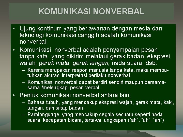 KOMUNIKASI NONVERBAL • Ujung kontinum yang berlawanan dengan media dan teknologi komunikasi canggih adalah