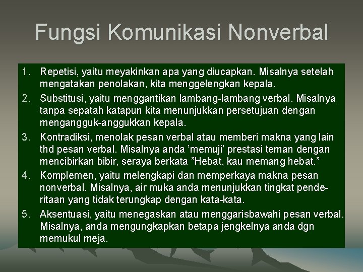 Fungsi Komunikasi Nonverbal 1. Repetisi, yaitu meyakinkan apa yang diucapkan. Misalnya setelah mengatakan penolakan,