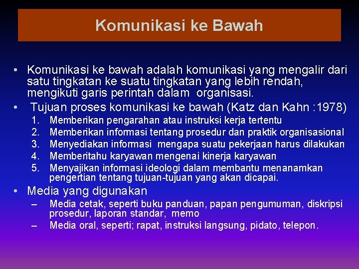 Komunikasi ke Bawah • Komunikasi ke bawah adalah komunikasi yang mengalir dari satu tingkatan