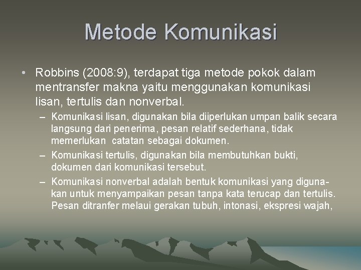 Metode Komunikasi • Robbins (2008: 9), terdapat tiga metode pokok dalam mentransfer makna yaitu