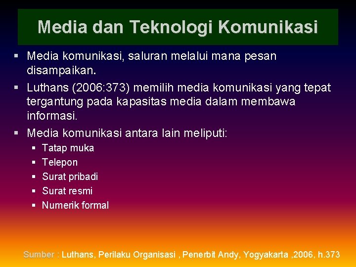 Media dan Teknologi Komunikasi § Media komunikasi, saluran melalui mana pesan disampaikan. § Luthans