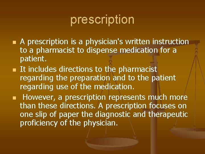 prescription n A prescription is a physician's written instruction to a pharmacist to dispense