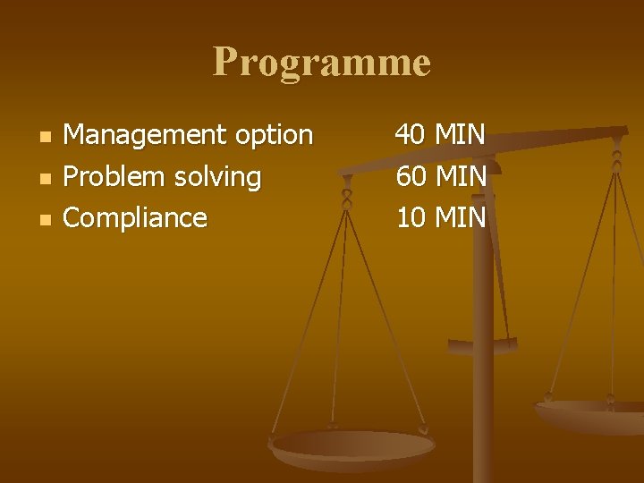 Programme n n n Management option Problem solving Compliance 40 MIN 60 MIN 10