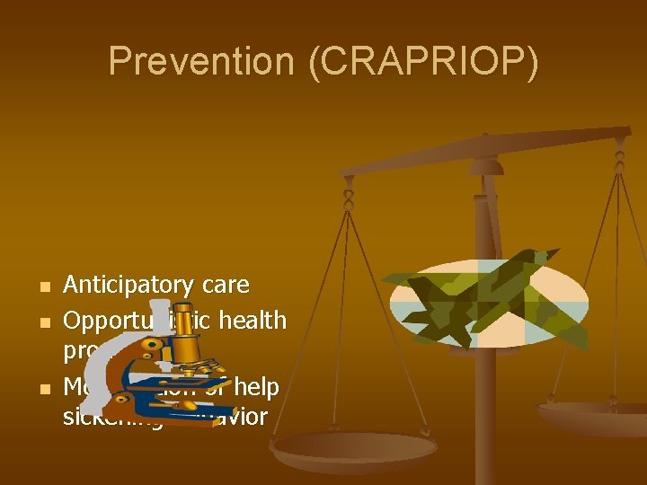 Prevention (CRAPRIOP) n n n Anticipatory care Opportunistic health promotion Modification of help sickening