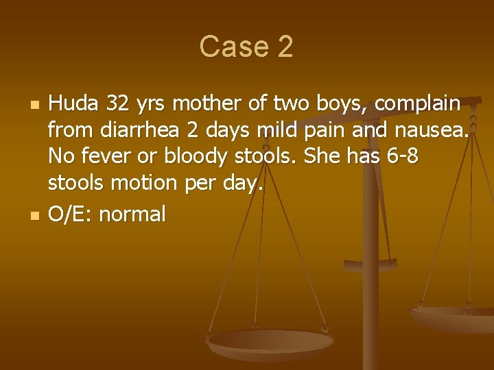 Case 2 n n Huda 32 yrs mother of two boys, complain from diarrhea