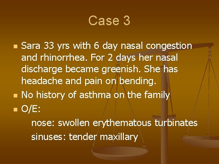 Case 3 n n n Sara 33 yrs with 6 day nasal congestion and