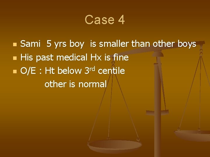 Case 4 n n n Sami 5 yrs boy is smaller than other boys