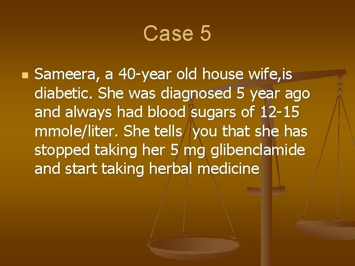 Case 5 n Sameera, a 40 -year old house wife, is diabetic. She was