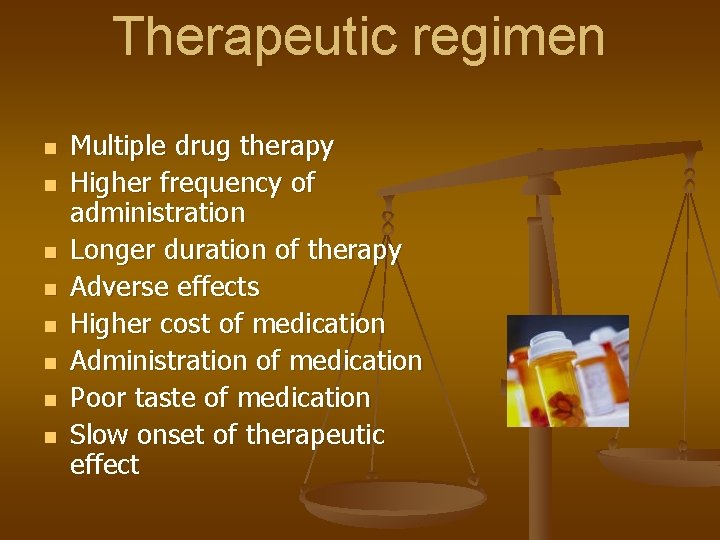 Therapeutic regimen n n n n Multiple drug therapy Higher frequency of administration Longer