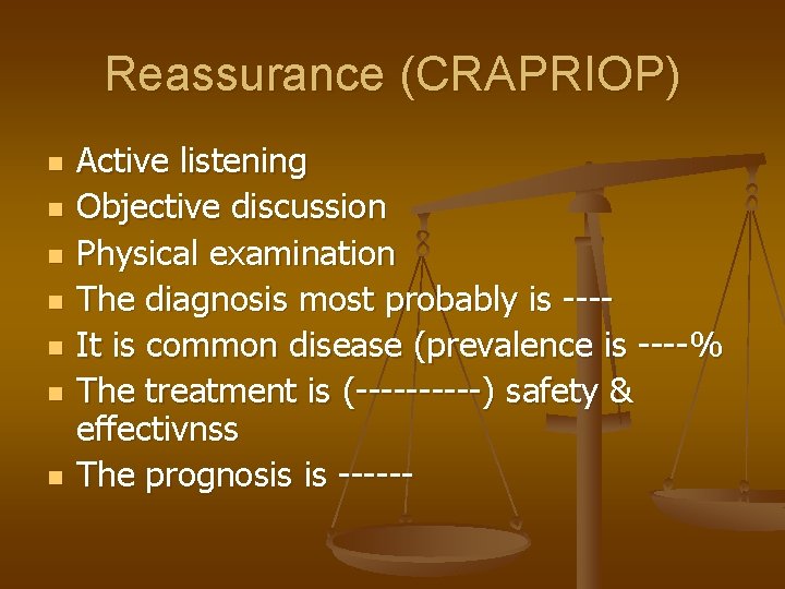 Reassurance (CRAPRIOP) n n n n Active listening Objective discussion Physical examination The diagnosis