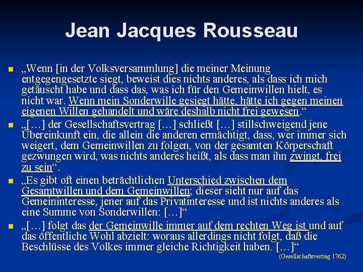 Jean Jacques Rousseau n n „Wenn [in der Volksversammlung] die meiner Meinung entgegengesetzte siegt,